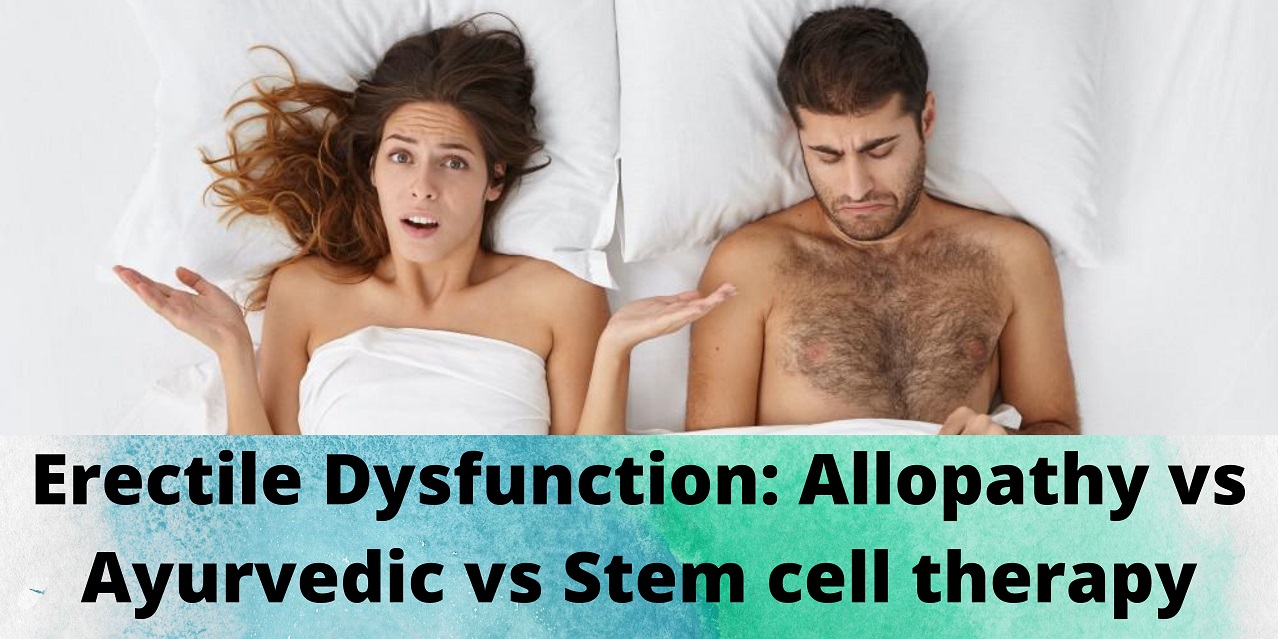 Erectile Dysfunction Allopathy vs Ayurvedic vs Stem cell therapy