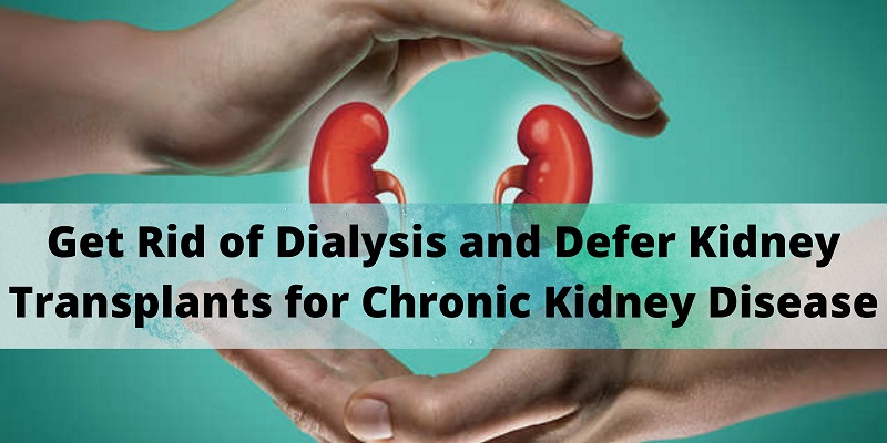Get rid of dialysis and defer kidney transplants for Chronic Kidney Disease